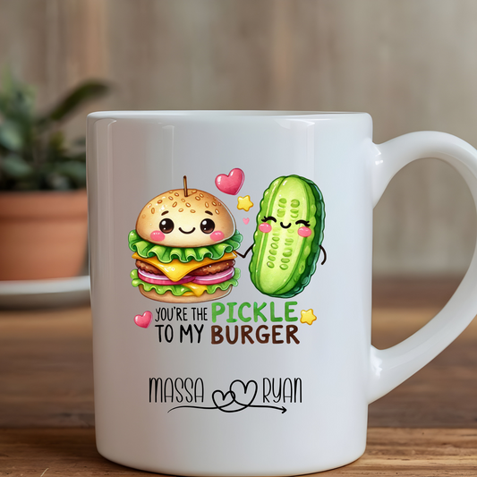 You're the pickle to my burger- 15oz mug