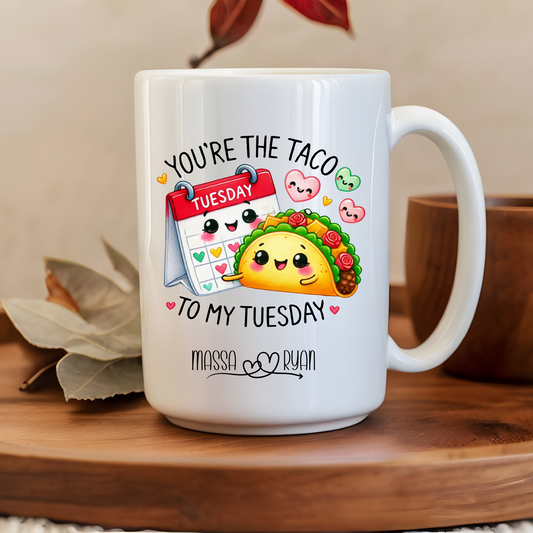 You're the taco to my Tuesday - 15oz mug