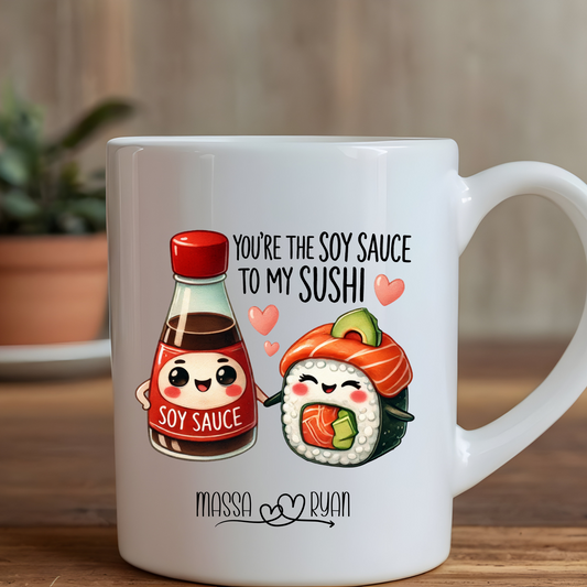 You're the soy sauce to my sushi - 15oz mug